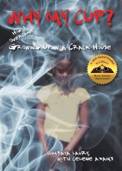 Cover for Uhmbaya Laury · Why My Cup?: How I Overcame Growing Up in a Crack House (Paperback Book) (2020)