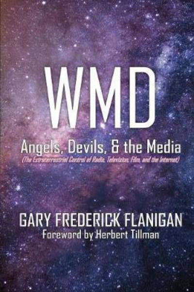Cover for Gary Frederick Flanigan · Wmd: Angels, Devils, &amp; the Media: The Extraterrestrial Control of Radio, Television, Film, and the Internet (Paperback Book) (2018)