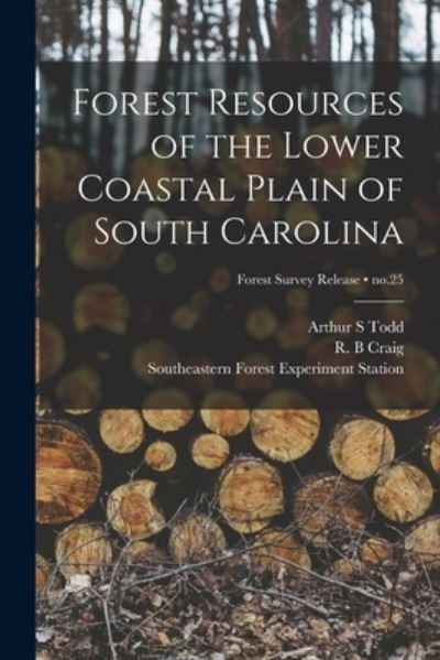 Cover for Arthur S Todd · Forest Resources of the Lower Coastal Plain of South Carolina; no.25 (Paperback Book) (2021)