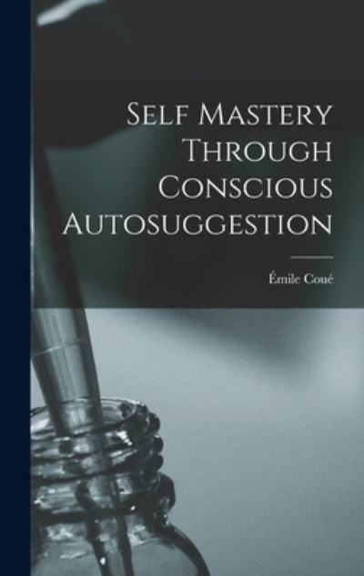 Cover for Émile Coué · Self Mastery Through Conscious Autosuggestion (Book) (2022)