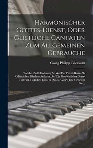 Harmonischer Gottes-Dienst, Oder Geistliche Cantaten Zum Allgemeinen Gebrauche - Georg Philipp Telemann - Kirjat - Creative Media Partners, LLC - 9781016888714 - torstai 27. lokakuuta 2022