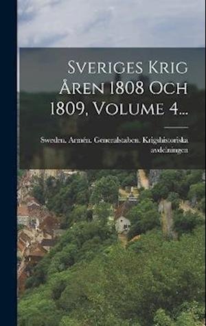 Cover for Sweden Armén Generalstaben Krigshist · Sveriges Krig Åren 1808 Och 1809, Volume 4... (Bok) (2022)