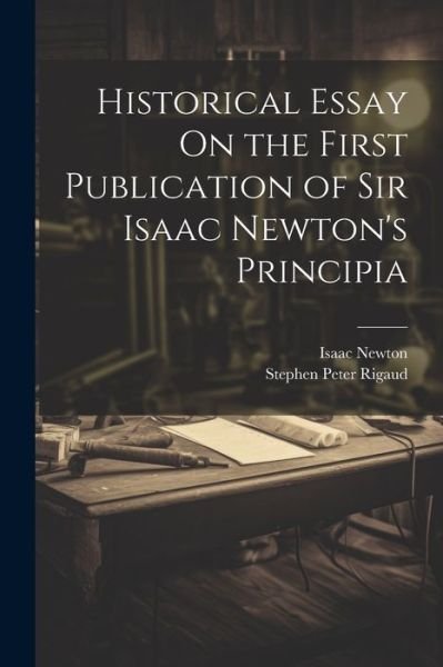 Cover for Isaac Newton · Historical Essay on the First Publication of Sir Isaac Newton's Principia (Bok) (2023)