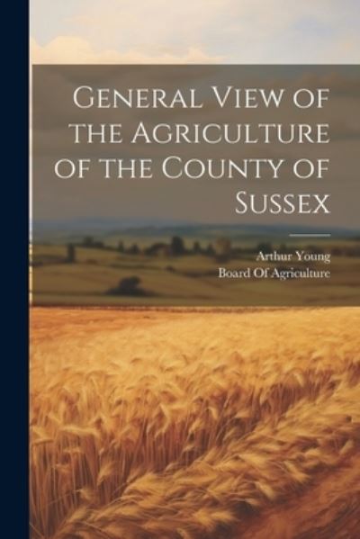 Cover for Arthur Young · General View of the Agriculture of the County of Sussex (Book) (2023)