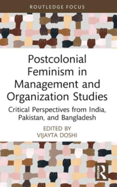 Postcolonial Feminism in Management and Organization Studies: Critical Perspectives from India, Pakistan, and Bangladesh - Routledge Focus on Women Writers in Organization Studies -  - Books - Taylor & Francis Ltd - 9781032053714 - October 9, 2024