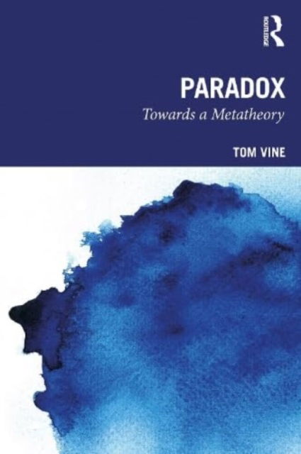 Cover for Vine, Tom (University of Suffolk, UK) · Paradox: Towards a Metatheory (Paperback Book) (2023)