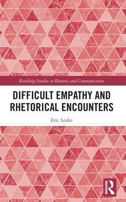 Cover for Leake, Eric (Texas State University, USA) · Difficult Empathy and Rhetorical Encounters - Routledge Studies in Rhetoric and Communication (Hardcover Book) (2023)