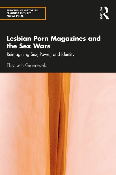 Cover for Groeneveld, Elizabeth (Old Dominion University, USA) · Lesbian Porn Magazines and the Sex Wars: Reimagining Sex, Power, and Identity - Subversive Histories, Feminist Futures (Paperback Book) (2023)