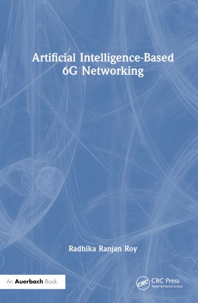 Roy, Radhika Ranjan (United States Army Research Laboratory, USA) · Artificial Intelligence-Based 6G Networking (Paperback Book) (2024)