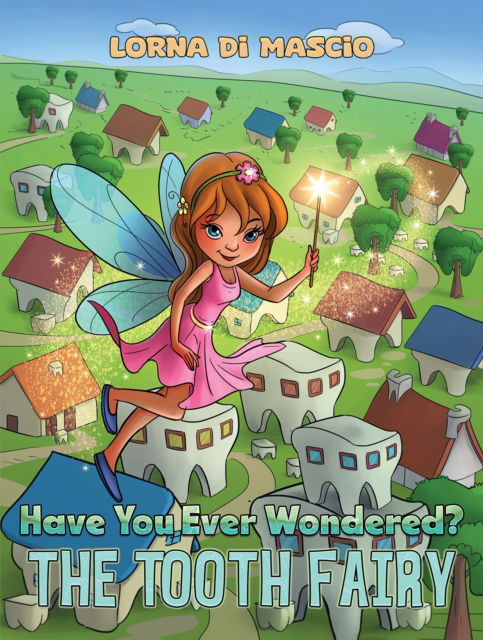 Have You Ever Wondered?: The Tooth Fairy - Lorna Di Mascio - Books - Austin Macauley Publishers - 9781035825714 - August 16, 2024