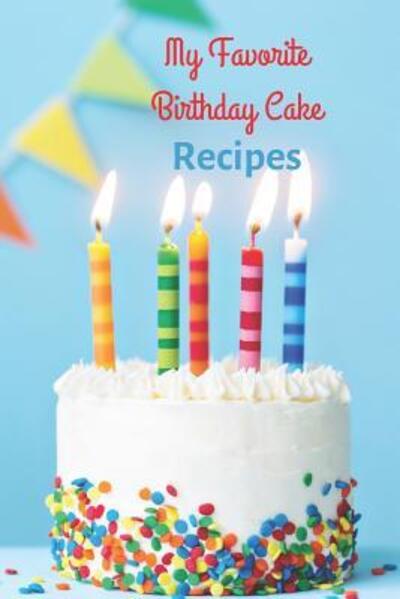 My Favorite Birthday Cake Recipes - White Dog Books - Livros - Independently Published - 9781070673714 - 28 de maio de 2019