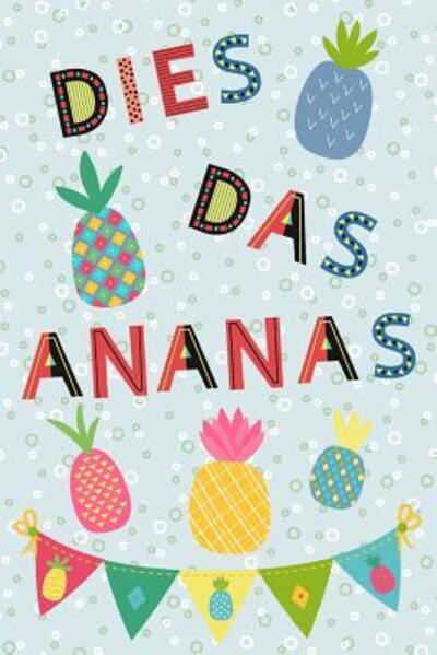 Cover for Schüler Journal · Meine Hausaufgaben : Hausaufgabenheft DIES DAS ANANAS für Teenager | Lustiger Teenie-Spruch, Stundenpläne und viel Platz für Hausaufgaben | 6x9&quot; (Paperback Book) (2019)