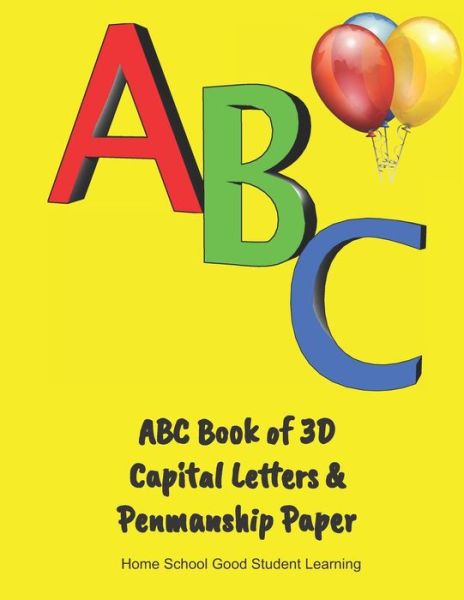 Cover for Home School Good Student Learning · ABC Book of 3D Capital Letters &amp; Penmanship Paper (Taschenbuch) (2019)