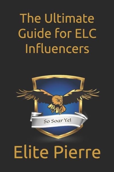 Cover for Elite Erie Pierre Sr · The Ultimate Guide for ELC Influencers (Paperback Book) (2019)