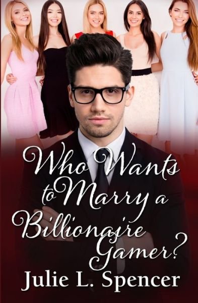 Who Wants to Marry a Billionaire Gamer? - Julie L Spencer - Boeken - Independently Published - 9781089541714 - 11 augustus 2019