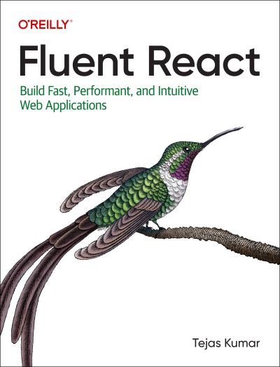 Cover for Tejas Kumar · Fluent React: Build Fast, Performant, and Intuitive Web Applications (Paperback Bog) (2024)