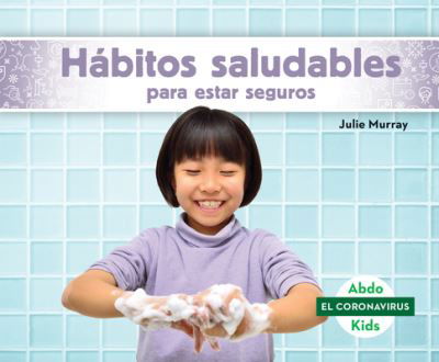 Cover for Julie Murray · Habitos Saludables Para Estar Seguros (Staying Safe with Healthy Habits) (Hardcover Book) (2020)