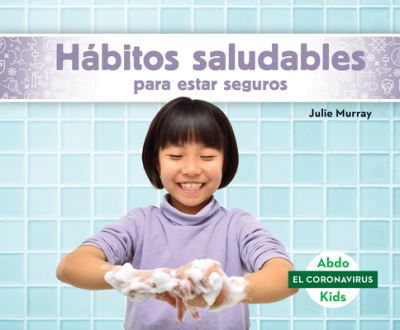 Cover for Julie Murray · Habitos Saludables Para Estar Seguros (Staying Safe with Healthy Habits) (Inbunden Bok) (2020)