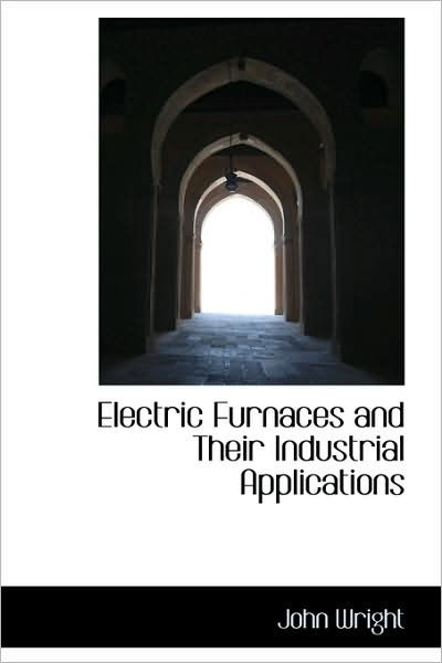 Cover for John Wright · Electric Furnaces and Their Industrial Applications (Paperback Book) (2009)