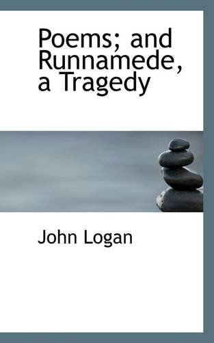 Poems; and Runnamede, a Tragedy - John Logan - Books - BiblioLife - 9781103487714 - March 6, 2009