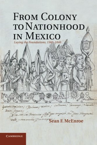 Cover for McEnroe, Sean F. (Southern Oregon University) · From Colony to Nationhood in Mexico: Laying the Foundations, 1560–1840 (Pocketbok) [Reprint edition] (2014)