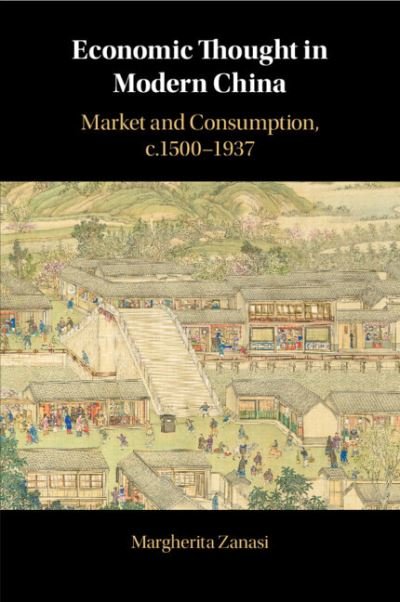 Cover for Zanasi, Margherita (Louisiana State University) · Economic Thought in Modern China: Market and Consumption, c.1500–1937 (Paperback Book) (2022)