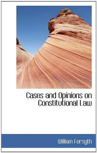 Cover for William Forsyth · Cases and Opinions on Constitutional Law (Hardcover Book) (2009)