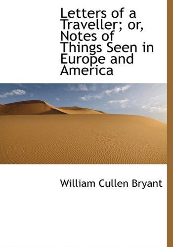 Cover for William Cullen Bryant · Letters of a Traveller; Or, Notes of Things Seen in Europe and America (Hardcover Book) (2009)