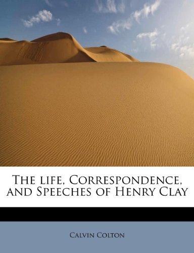 Cover for Calvin Colton · The Life, Correspondence, and Speeches of Henry Clay (Taschenbuch) (2009)