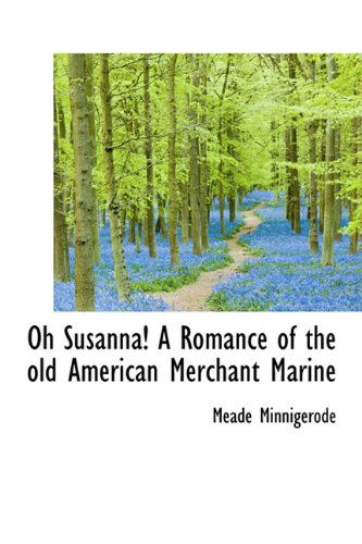 Cover for Meade Minnigerode · Oh Susanna! a Romance of the Old American Merchant Marine (Hardcover Book) (2009)