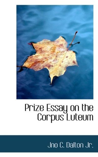 Prize Essay on the Corpus Luteum - Dalton - Books - BiblioLife - 9781116120714 - October 24, 2009