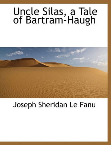 Cover for Joseph Sheridan Le Fanu · Uncle Silas, a Tale of Bartram-Haugh (Hardcover Book) (2009)