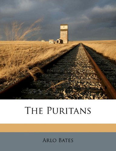 The Puritans - Arlo Bates - Books - BiblioLife - 9781117206714 - November 24, 2009