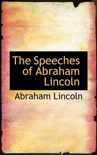 The Speeches of Abraham Lincoln - Abraham Lincoln - Boeken - BiblioLife - 9781117475714 - 16 december 2009