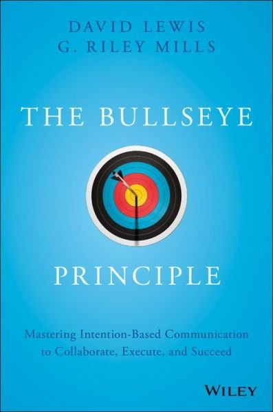 Cover for David Lewis · The Bullseye Principle: Mastering Intention-Based Communication to Collaborate, Execute, and Succeed (Inbunden Bok) (2018)