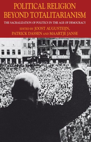 Cover for Joost Augusteijn · Political Religion Beyond Totalitarianism: The Sacralization of Politics in the Age of Democracy (Hardcover Book) (2013)