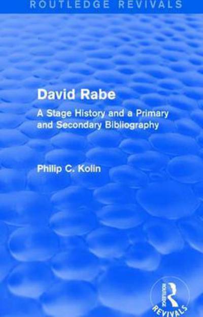 Cover for Philip C. Kolin · Routledge Revivals: David Rabe (1988): A Stage History and a Primary and Secondary Bibliography (Hardcover Book) (2016)