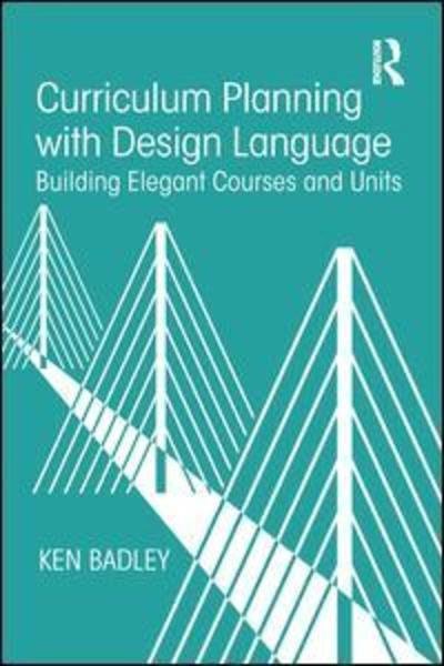 Cover for Ken Badley · Curriculum Planning with Design Language: Building Elegant Courses and Units (Innbunden bok) (2018)