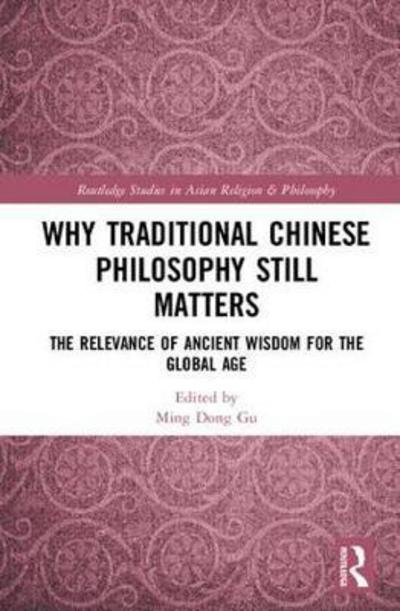 Cover for J. Hillis Miller · Why Traditional Chinese Philosophy Still Matters: The Relevance of Ancient Wisdom for the Global Age - Routledge Studies in Asian Religion and Philosophy (Gebundenes Buch) (2018)