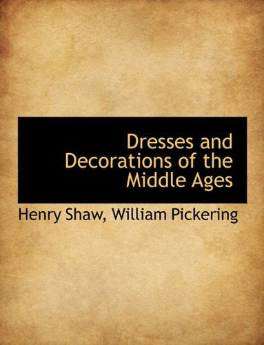 Cover for Henry Shaw · Dresses and Decorations of the Middle Ages (Paperback Book) (2010)