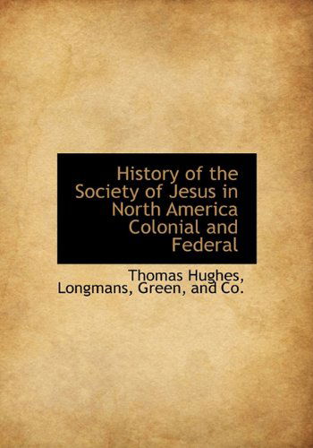 Cover for Thomas Hughes · History of the Society of Jesus in North America Colonial and Federal (Hardcover Book) (2010)