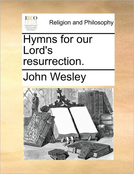Cover for John Wesley · Hymns for Our Lord's Resurrection. (Taschenbuch) (2010)