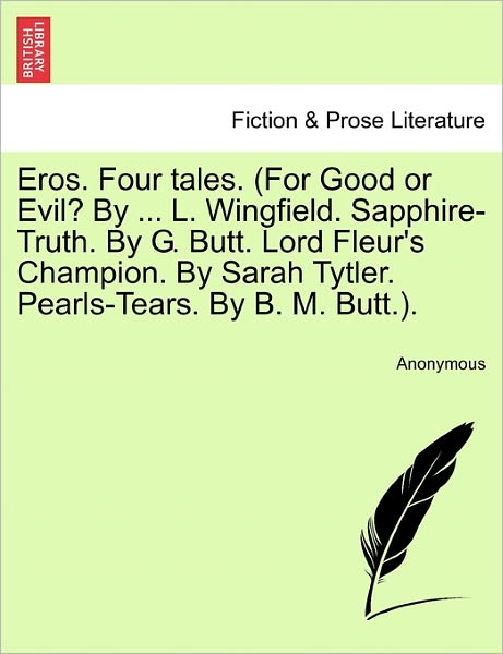 Cover for Anonymous · Eros. Four Tales. (For Good or Evil? by ... L. Wingfield. Sapphire-truth. by G. Butt. Lord Fleur's Champion. by Sarah Tytler. Pearls-tears. by B. M. B (Paperback Book) (2011)
