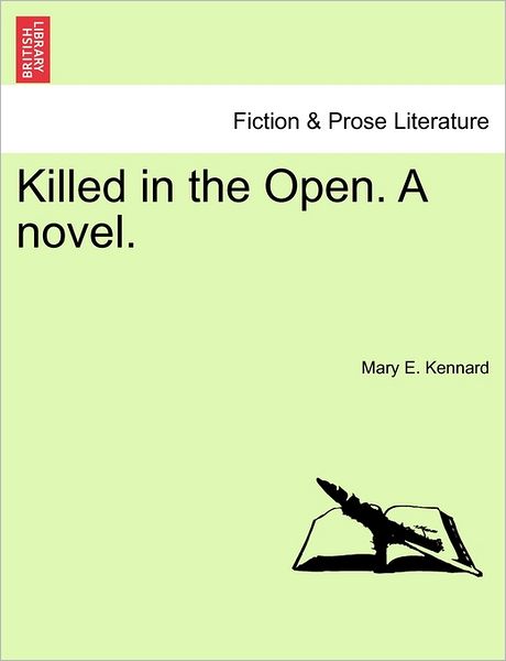 Cover for Mary E Kennard · Killed in the Open. a Novel. (Paperback Book) (2011)