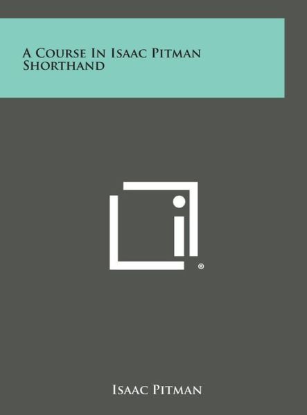 Cover for Isaac Pitman · A Course in Isaac Pitman Shorthand (Gebundenes Buch) (2013)