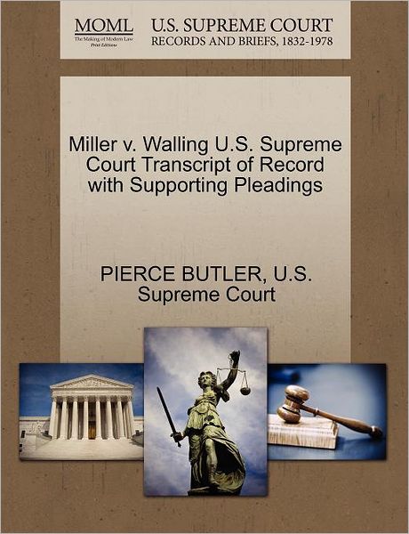 Cover for Pierce Butler · Miller V. Walling U.s. Supreme Court Transcript of Record with Supporting Pleadings (Paperback Book) (2011)