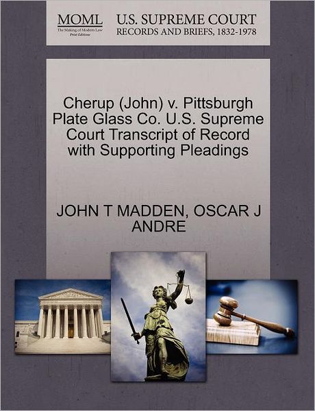 Cover for John T Madden · Cherup (John) V. Pittsburgh Plate Glass Co. U.s. Supreme Court Transcript of Record with Supporting Pleadings (Paperback Book) (2011)