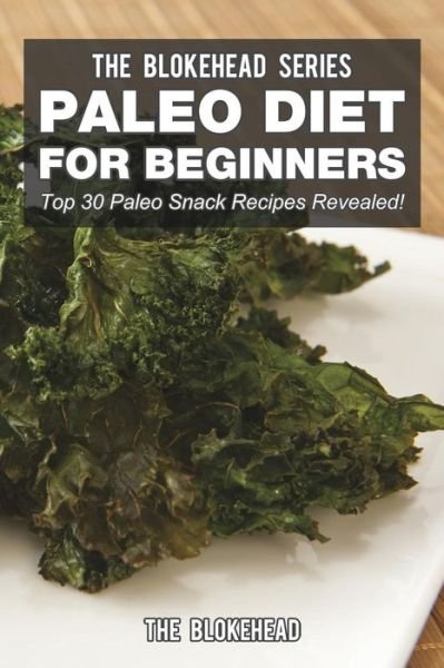 Cover for The Blokehead · Paleo Diet for Beginners: Top 30 Paleo Snack Recipes Revealed! (Taschenbuch) (2020)