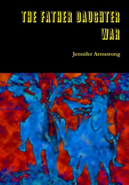Cover for Jennifer Armstrong · The Father Daughter War (Hardcover Book) (2014)