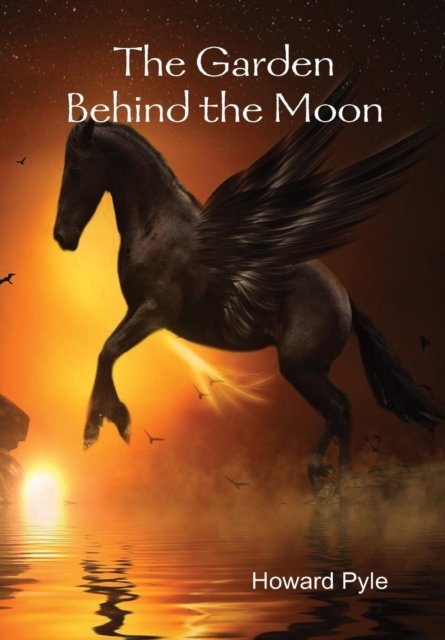 Cover for Howard Pyle · The Garden Behind the Moon (Innbunden bok) (2015)